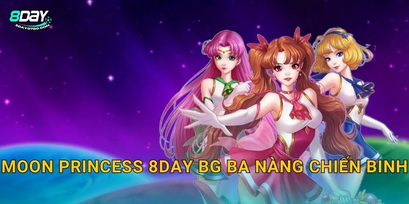Moon Princess 8day bg ba nàng chiến binh