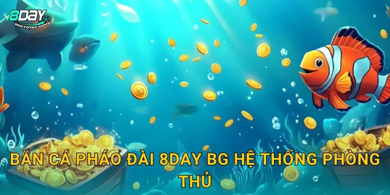 Bắn Cá Pháo Đài 8day bg hệ thống phòng thủ
