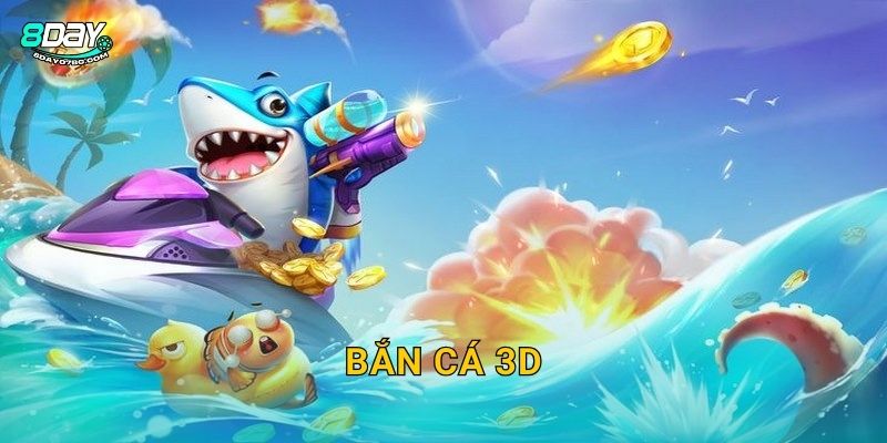 Bắn Cá 3D 8day bg – Đồ Họa Siêu Thực Sống Động