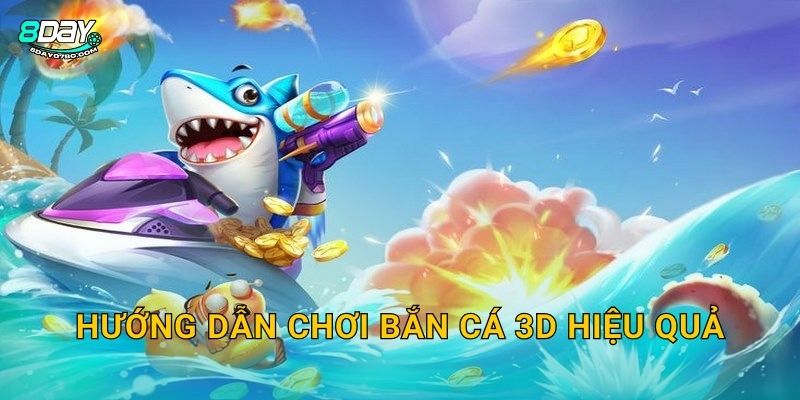 Hướng dẫn chơi Bắn Cá 3D hiệu quả