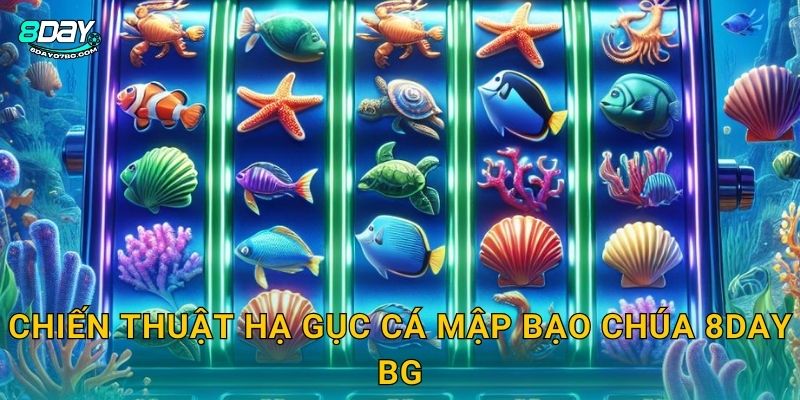 Chiến thuật hạ gục Cá Mập Bạo Chúa 8day bg