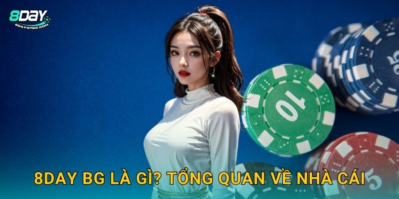 8day bg là gì? Tổng quan về nhà cái