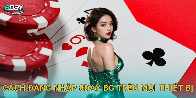 Cách đăng nhập 8day bg trên mọi thiết bị