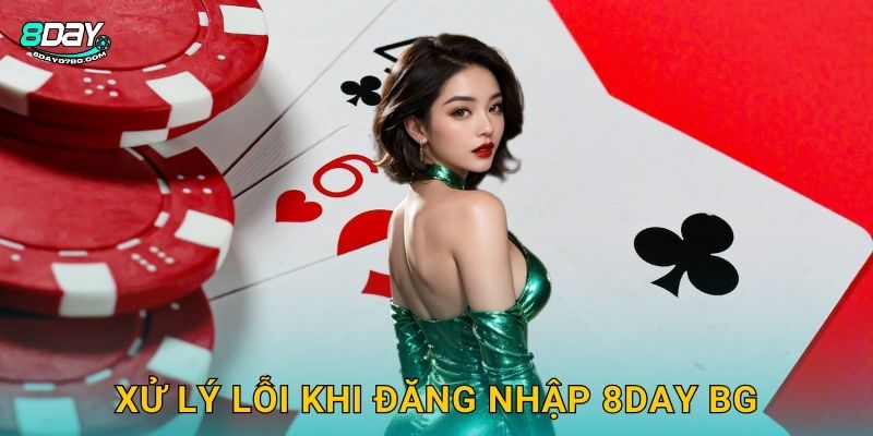 Xử lý lỗi khi đăng nhập 8day bg