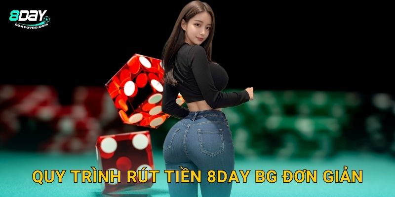 Quy trình rút tiền 8day bg đơn giản