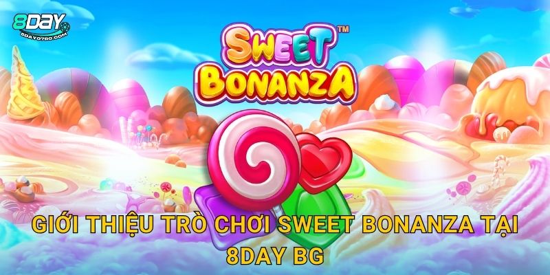 Giới thiệu trò chơi Sweet Bonanza tại 8day bg