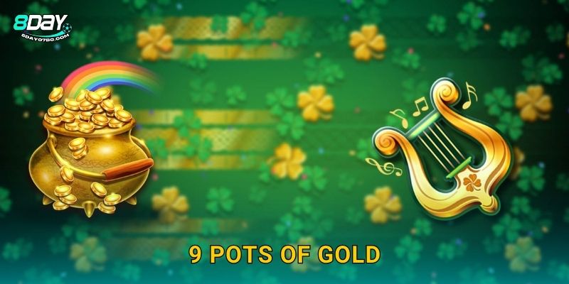 9 Pots of Gold 8day bg – Săn 9 Nồi Vàng May Mắn