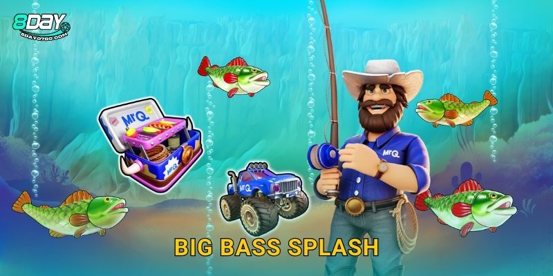 Big Bass Splash 8day bg – Câu Cá Trúng Lớn Mỗi Ngày