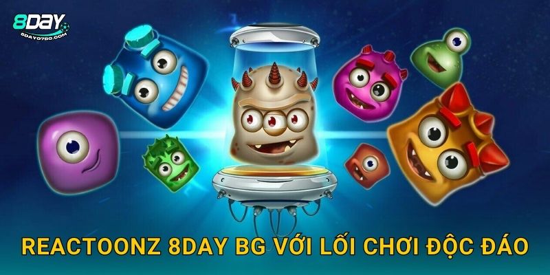 Reactoonz 8day bg với lối chơi độc đáo