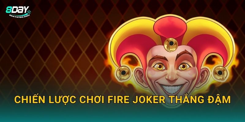 Chiến lược chơi Fire Joker thắng đậm