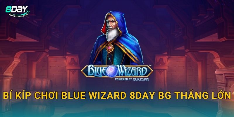 Bí kíp chơi Blue Wizard 8day bg thắng lớn